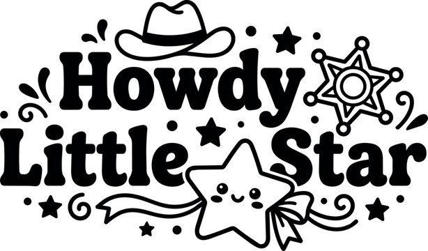 Black and white howdy little star phrase with smiling star cowboy hat and sheriff badge