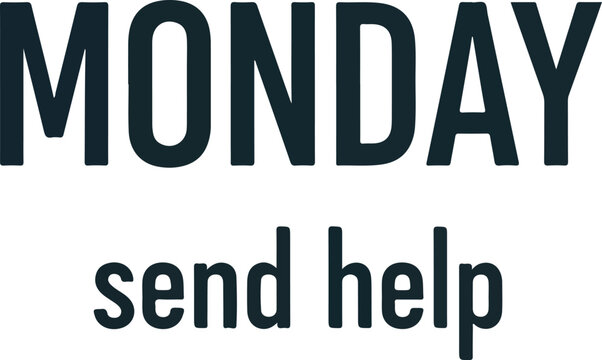 Relatable typographic design capturing the universal Monday morning blues and the desperate plea for support to overcome the weekly grind