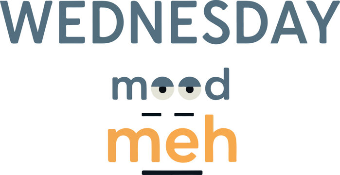 WEDNESDAY mood meh" typography design capturing the universal mid-week slump feeling with a humorous and relatable graphic illustration of apathy and indifference towards the ongoing workweek