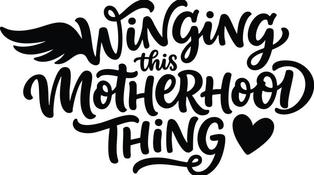 Black winging this motherhood thing script lettering with heart