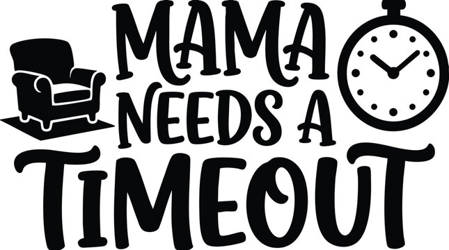 Black and white mama needs a timeout text with chair and clock icons vector art