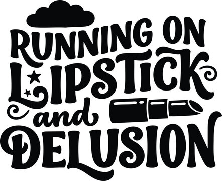 Running on lipstick and delusion phrase with lipstick icon in black and white vector art