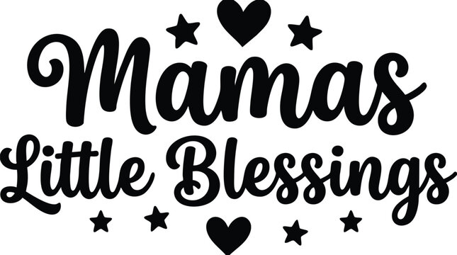 Mamas little blessings phrase with hearts and stars in black and white script lettering