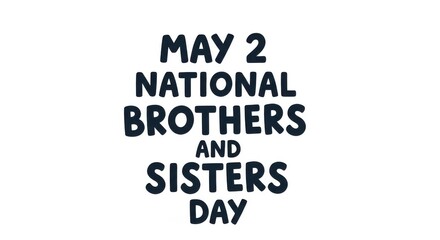 Obraz premium Celebrate National Brothers and Sisters Day on May 2nd with love