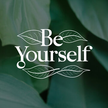 Be Yourself Typography Quote with Hand Lettering and Botanical Leaf Background