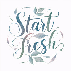 Fototapeta premium Start Fresh Typography Quote with Elegant Hand Lettering and Soft Floral Elements