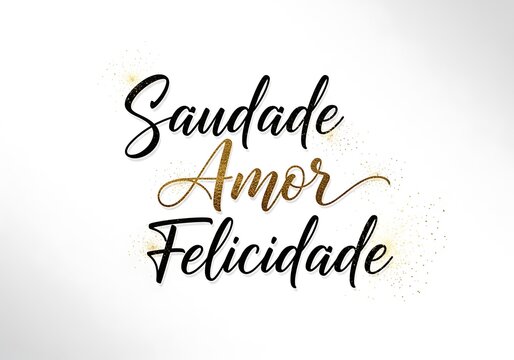 Portuguese words saudade amor felicidade with gold and black calligraphy on white background