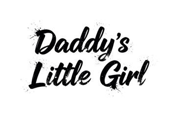 Obraz premium Daddy?s Little Girl. lettering and all elements in black. Vector style. AWhite background. Pure white background. Perfect isolation and visual consistency.