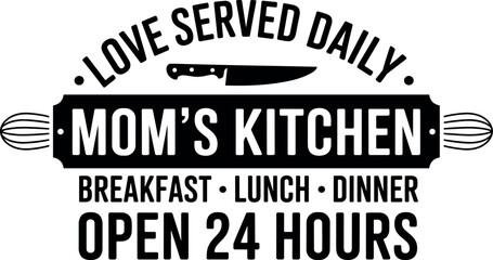 Vintage kitchen typography design with mom’s kitchen quote, love served daily slogan, retro cooking label, restaurant sign, black and white illustration © PROTAP