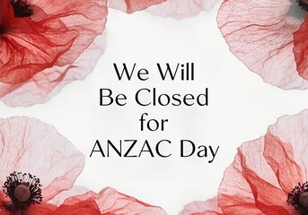 ANZAC Day Closed Sign with Red Poppy Flower, Business Closure Announcement April 25, Lest We Forget Poppy Design, We Will Be Closed for ANZAC Day April 25, Corporate ANZAC Day Holiday Notice.