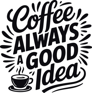Coffee always a good idea typography design