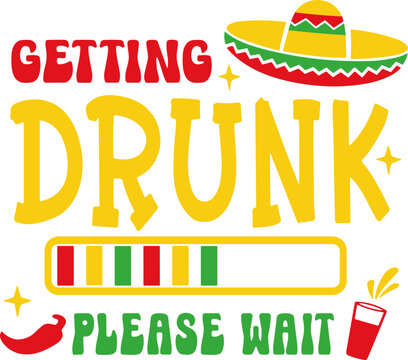 Getting Drunk Please Wait SVG, Cinco De Mayo SVG, Let&rsquo;s Fiesta SVG, Getting Drunk Please Wait Cinco De Mayo SVG