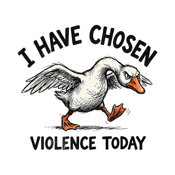 I Have Chosen Violence Today Angry Charging Goose Funny Animal Illustration