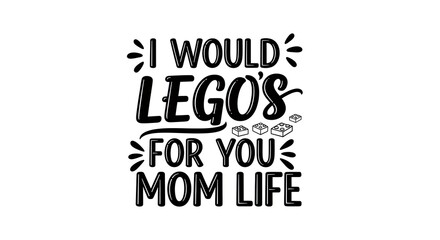 Fototapeta premium Touching mothers day gift idea 'i would plastic building brickss for you mom life' typography design