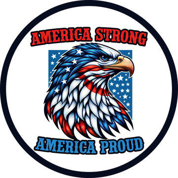Bold patriotic badge featuring a detailed bald eagle head with American flag colors and strong America Strong America Proud slogan. Perfect for apparel prints, posters, and national pride campaigns