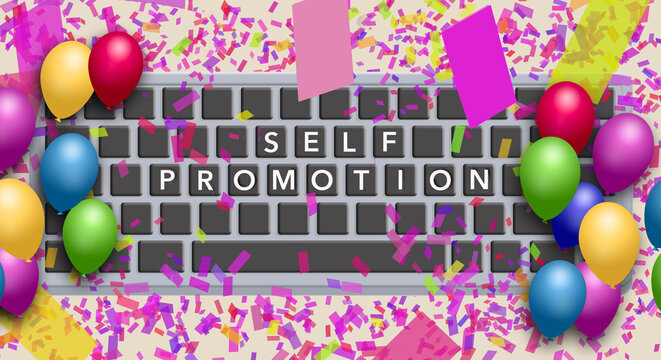 The words "self promotion" are seen on a computer keyboard with confetti and party balloons in a 3-d illustration.
