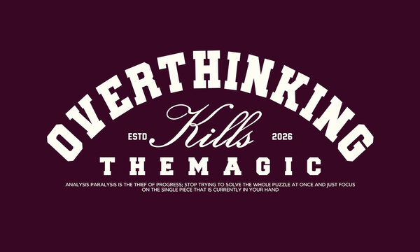 Motivational quote overthinking kills the magic vintage varsity streetwear typography print for graphic tee, t-shirts, hat, and poster design 2026 - vector