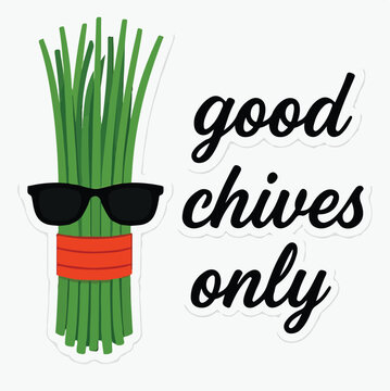Good Chives Only Funny Cool Chives Wearing Sunglasses Pun Quote Sticker Design, Witty Herb Food Humor Clipart Badge, Sarcastic Kitchen Cooking Lover Art