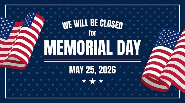 We will be closed for memorial day may 25 2026 with american flags.
