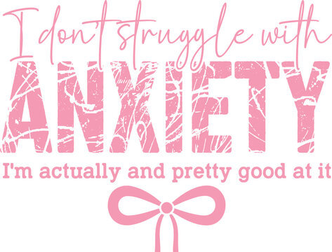 Pink text graphic 'i don't struggle with anxiety i'm naturally good at it'