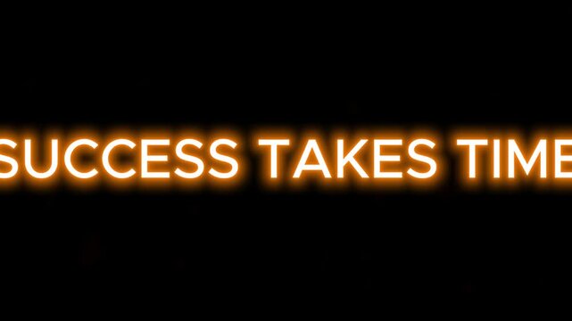 Neon text glowing against a dark background communicates that success takes time to achieve properly.