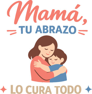 Mother hug quote Spanish, Mama tu abrazo lo cura Todo, mom love illustration, mother day design, family affection vector, parenting quote, child hug graphic, emotional typography, printable poster