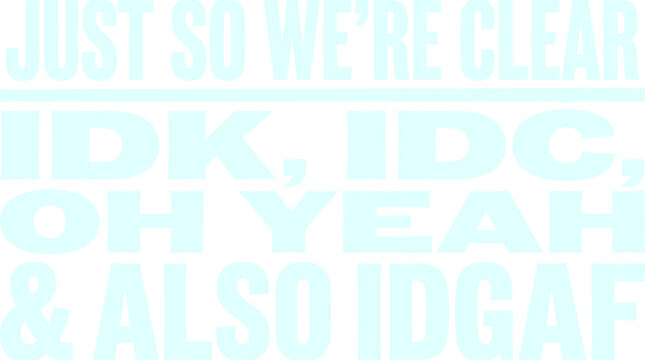 Sassy light blue typography vector, sarcastic quote about indifference with IDK IDC IDGAF acronyms, bold text graphic for apparel and social media