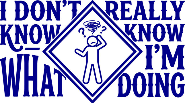 Humorous blue typography vector with I Don't Really Know What I'm Doing text, confused stick figure person in a diamond frame, funny quote graphic