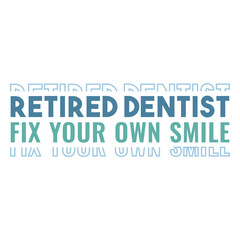 Obraz premium Retired dentist fix your own smile your own smile
