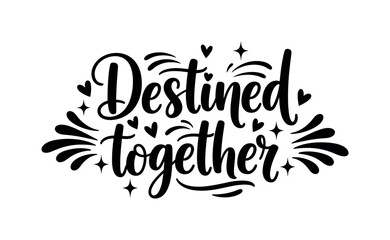 Obraz premium Destined together. lettering and all elements in black. Vector style. AWhite background. Pure white background. Perfect isolation and visual consistency. Bold