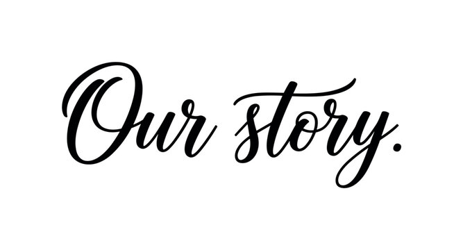 Our story. lettering and all elements in black. Vector style. AWhite background. Pure white background. Perfect isolation and visual consistency. Elegant