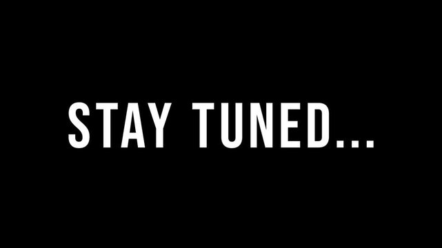 text animation with the phrase "Stay Tuned" in white text on a black background.