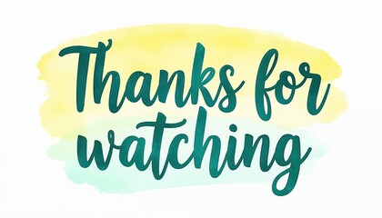 Obraz na płótnie Canvas Handwritten text Thanks for watching with watercolor splashes. Artistic closing message for video content. Creative bright end screen graphic element.