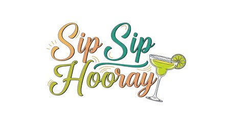 Naklejka premium A colorful illustration of a cocktail with the phrase Sip Sip Hooray in a decorative font on a white
