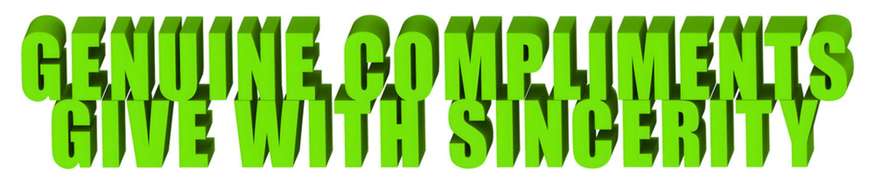 Genuine Compliments,Give With Sincerity  , 3d text