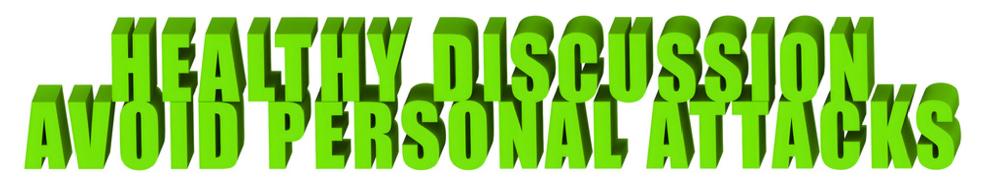 Healthy Discussion,Avoid Personal Attacks  , 3d text
