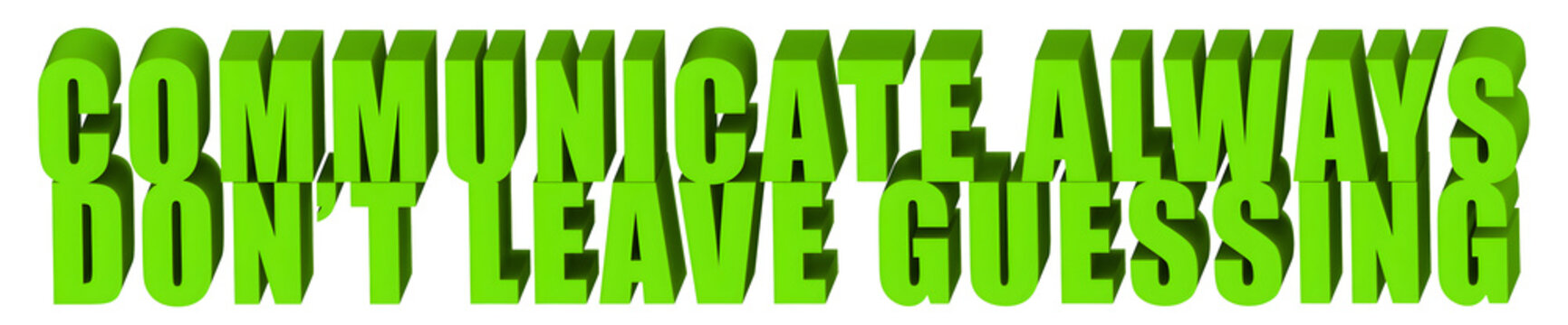 Communicate Always,Don�t Leave Guessing  , 3d text