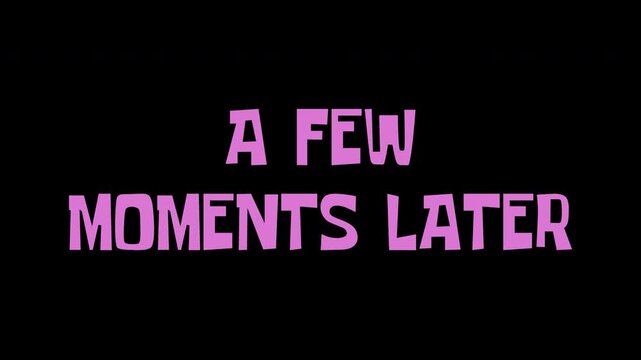 Funny A Few Moments Later Text Animation with Comedic Typography and Fly Through Transition on Transparent Background