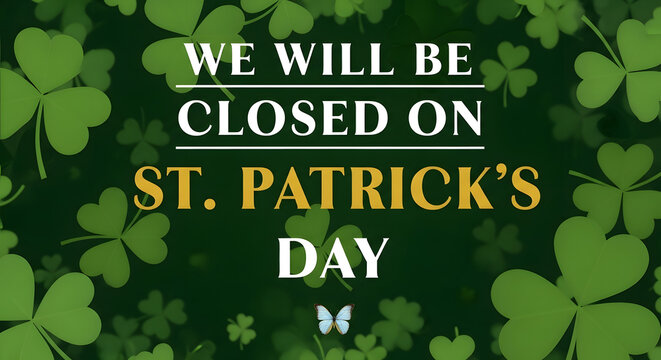 A sign announcing that a business will be closed on St. Patrick's Day with a green background and shamrocks