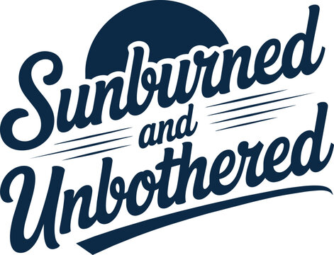 Sunburned and Unbothered phrase vector illustration with retro script font and abstract sun element