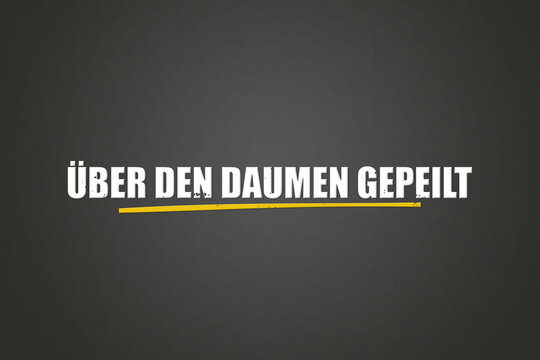 Ueber den Daumen gepeilt (measured over the thumb) - A blackboard with white text.