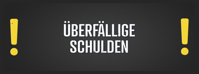 Ueberfaellige Schulden (overdue debts) - A blackboard illustration with white text. © lhphotos