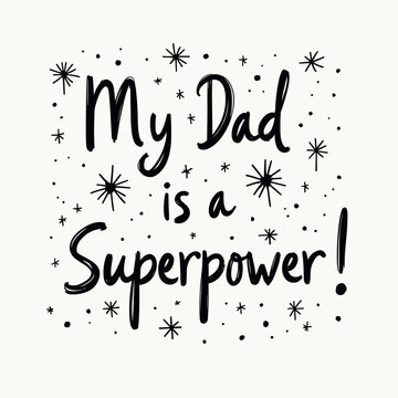 A bold black hand-lettered phrase stating my dad is a superpower is surrounded by minimalist starbursts and dots on a white background. This cheerful typographic design celebrates family bonds.