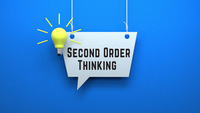 Second Order Thinking concept speech bubble for advanced decision strategy long term impact and complex systems analysis