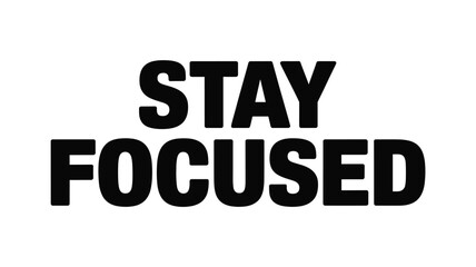 Obraz premium Stay Focused Black Bold Text Typography on White Background