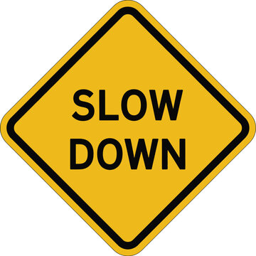 Slow down road safety sign vector illustration with bold black text on yellow diamond background icon.