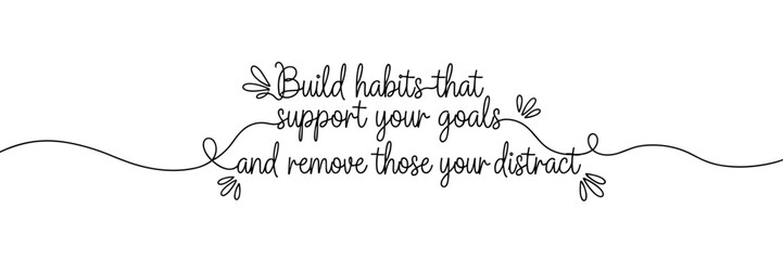 Obraz premium Script quote stating build habits that support goals on blank background, none editable stroke
