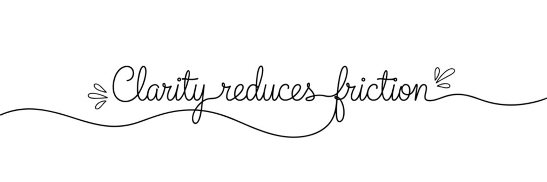 Cursive lettering stating clarity reduces friction white background, none editable stroke