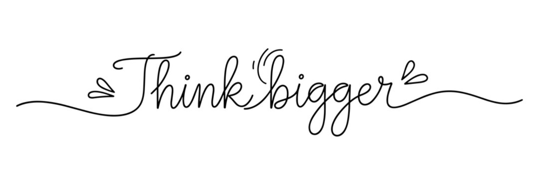 Hand lettered phrase think bigger shown on white background, none editable stroke