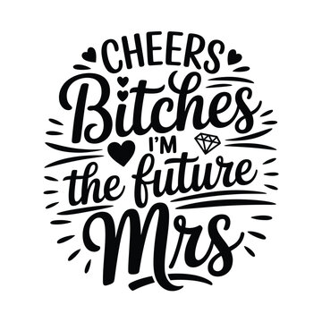 Cheers bitches a modern bridal phrase with decorative lettering